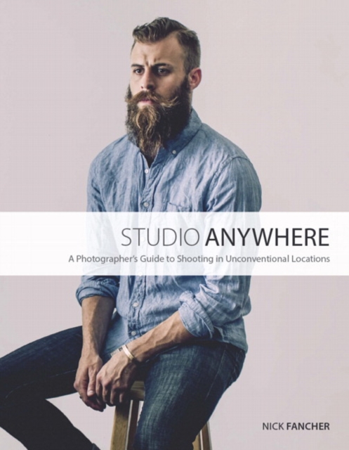 Studio Anywhere : A Photographer's Guide to Shooting in Unconventional Locations, Paperback / softback Book
