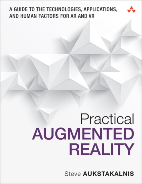 Practical Augmented Reality : A Guide to the Technologies, Applications, and Human Factors for AR and VR, Paperback / softback Book