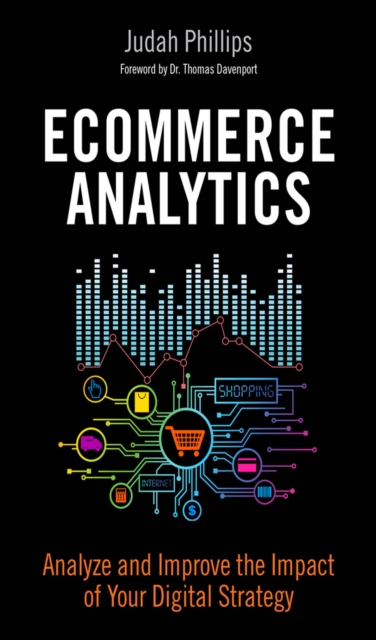 Ecommerce Analytics : Analyze and Improve the Impact of Your Digital Strategy, PDF eBook