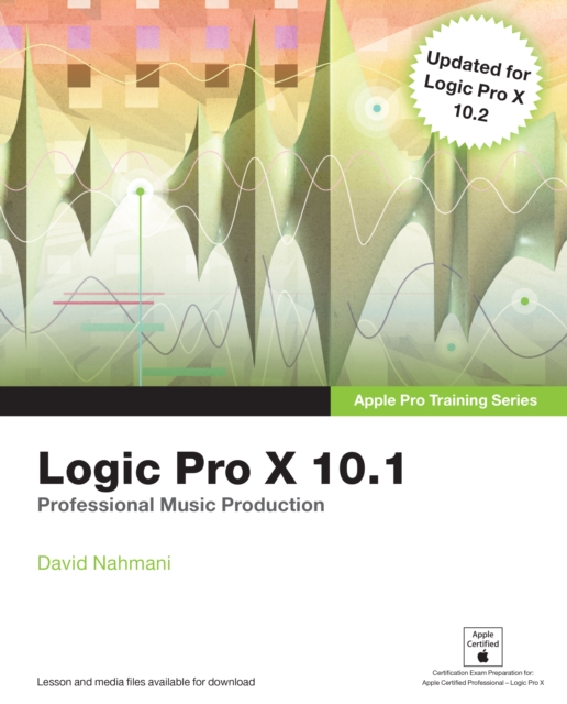 Logic Pro X 10.1 : Apple Pro Training Series: Professional Music Production, EPUB eBook