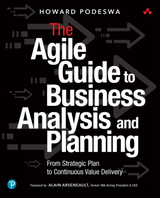 Agile Guide to Business Analysis and Planning, The : From Strategic Plan to Continuous Value Delivery, Paperback / softback Book