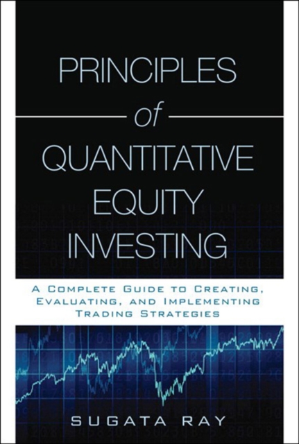 Principles of Quantitative Equity Investing : A Complete Guide to Creating, Evaluating, and Implementing Trading Strategies, EPUB eBook