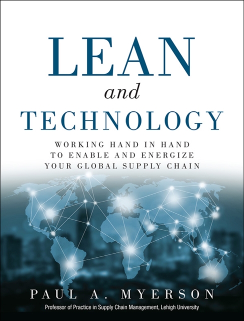 Lean and Technology : Working Hand in Hand to Enable and Energize Your Global Supply Chain, EPUB eBook