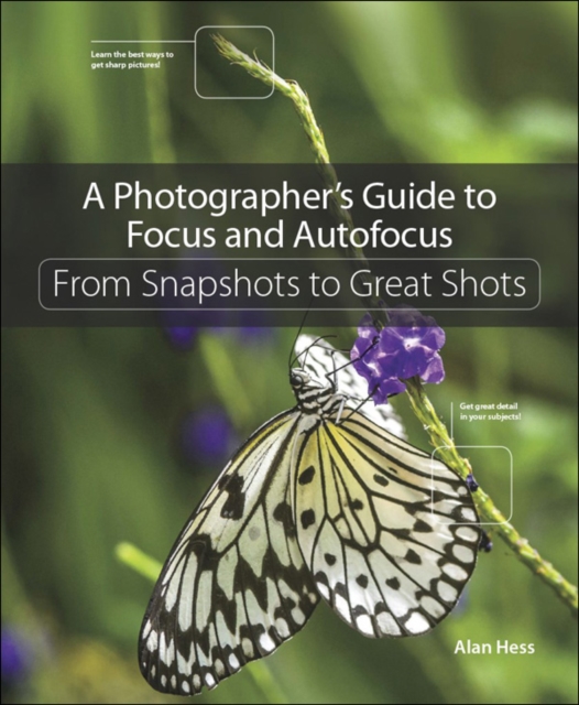 Photographer's Guide to Focus and Autofocus, A : From Snapshots to Great Shots, EPUB eBook