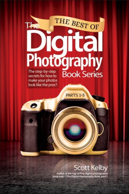 Best of The Digital Photography Book Series, The : The step-by-step secrets for how to make your photos look like the pros'!, Paperback / softback Book