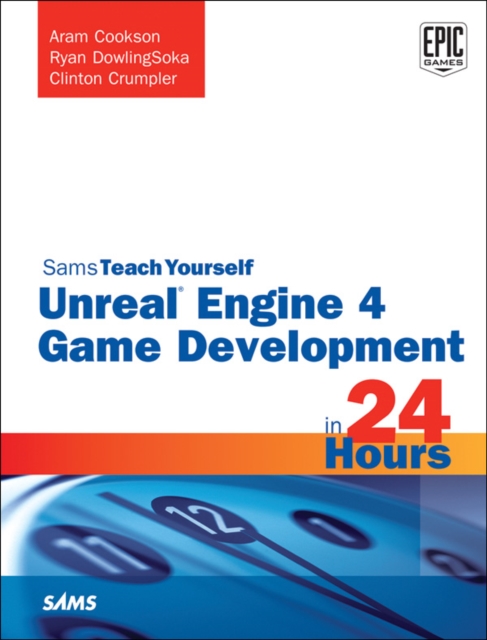 Unreal Engine 4 Game Development in 24 Hours, Sams Teach Yourself, EPUB eBook