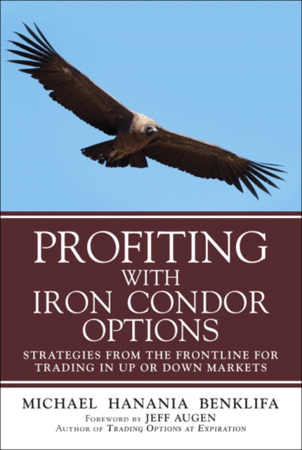 Profiting with Iron Condor Options : Strategies from the Frontline for Trading in Up or Down Markets (Paperback), Paperback / softback Book
