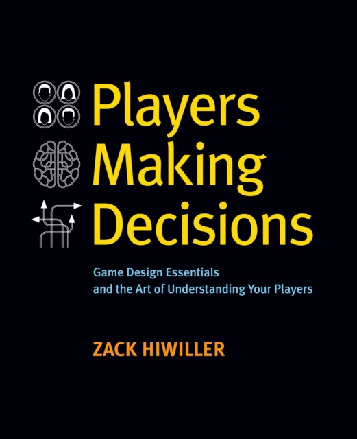 Players Making Decisions : Game Design Essentials and the Art of Understanding Your Players, EPUB eBook