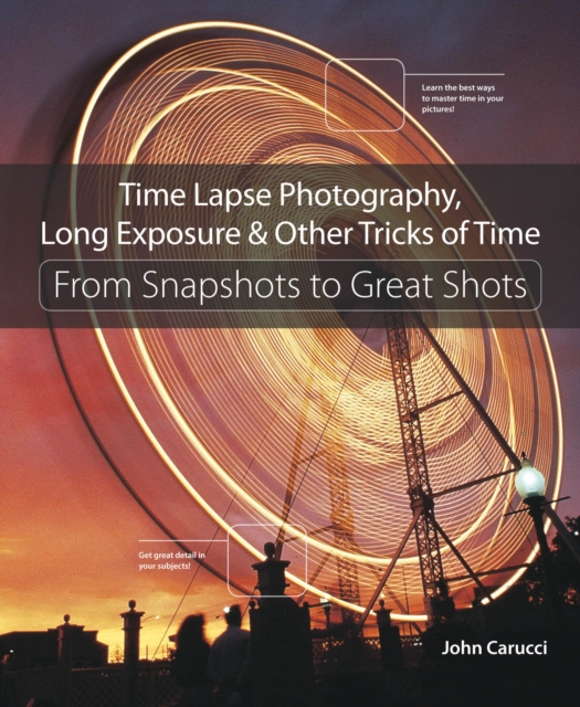 Time Lapse Photography, Long Exposure & Other Tricks of Time : From Snapshots to Great Shots, PDF eBook