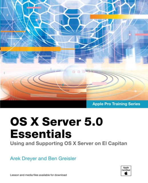 OS X Server 5.0 Essentials - Apple Pro Training Series : Using and Supporting OS X Server on El Capitan, PDF eBook