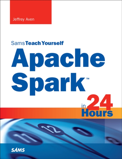 Apache Spark in 24 Hours, Sams Teach Yourself, PDF eBook