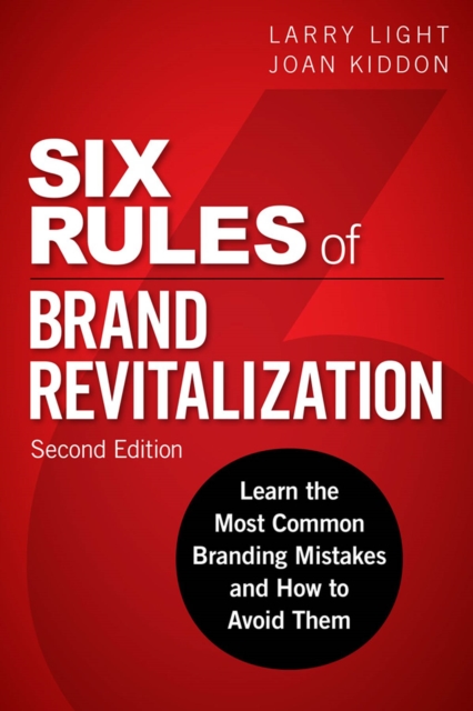 Six Rules of Brand Revitalization, Second Edition : Learn the Most Common Branding Mistakes and How to Avoid Them, PDF eBook