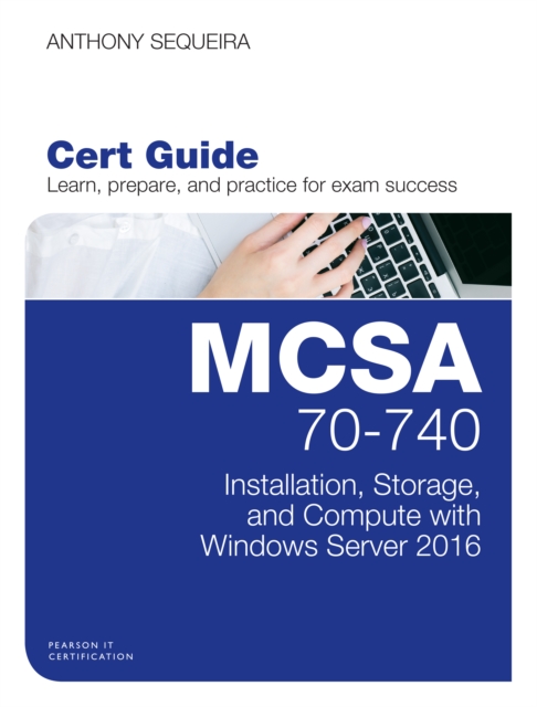 MCSA 70-740 Cert Guide : Installation, Storage, and Compute with Windows Server 2016, EPUB eBook