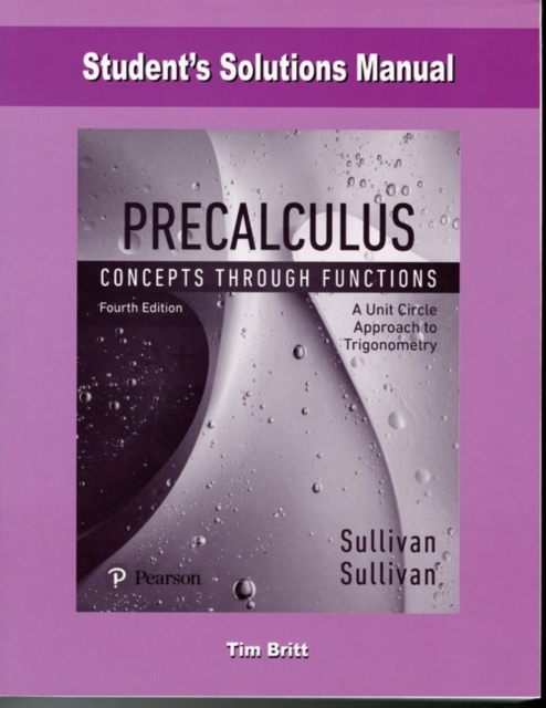 Student Solutions Manual for Precalculus : Concepts Through Functions, A Unit Circle Approach, Paperback / softback Book