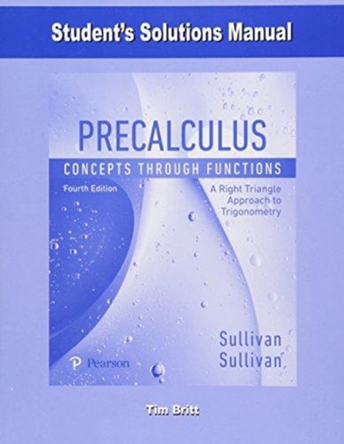 Student Solutions Manual for Precalculus : Concepts Through Functions, A Right Triangle Approach to Trigonometry, Paperback / softback Book