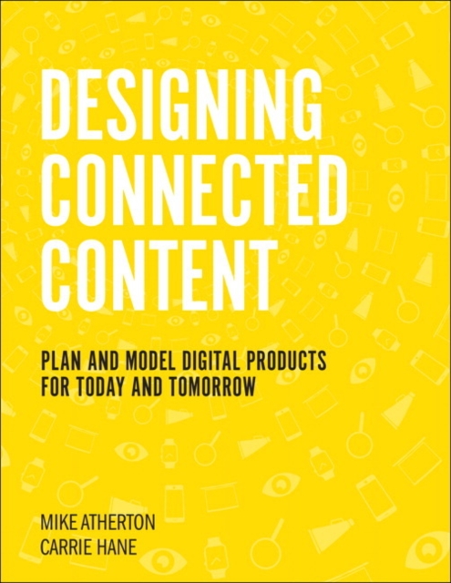 Designing Connected Content : Plan and Model Digital Products for Today and Tomorrow, Paperback / softback Book