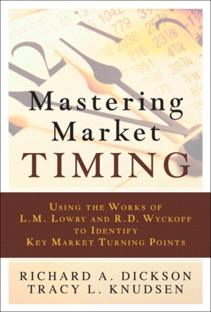 Mastering Market Timing : Using the Works of L.M. Lowry and R.D. Wyckoff to Identify Key Market Turning Points (Paperback), Paperback / softback Book