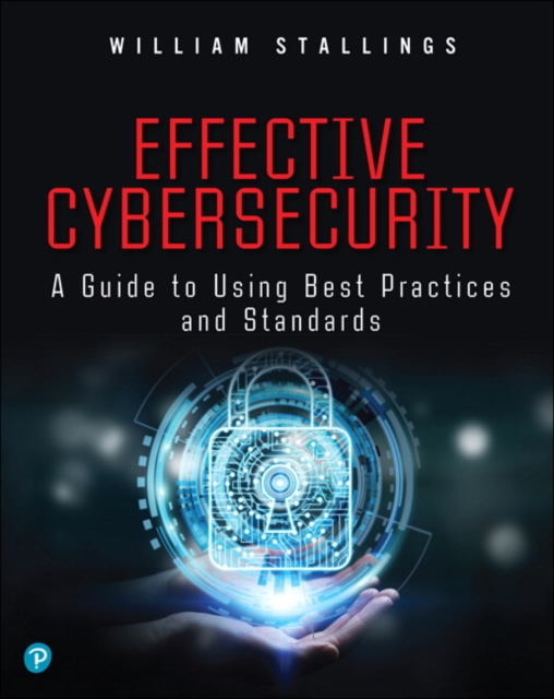 Effective Cybersecurity : A Guide to Using Best Practices and Standards, Paperback / softback Book