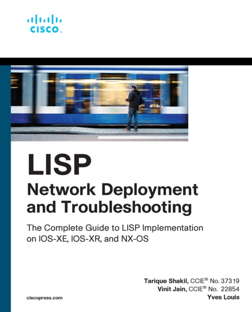 LISP Network Deployment and Troubleshooting : The Complete Guide to LISP Implementation on IOS-XE, IOS-XR, and NX-OS, PDF eBook