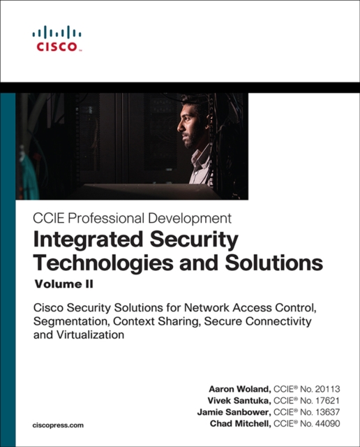 Integrated Security Technologies and Solutions - Volume II : Cisco Security Solutions for Network Access Control, Segmentation, Context Sharing, Secure Connectivity and Virtualization, EPUB eBook