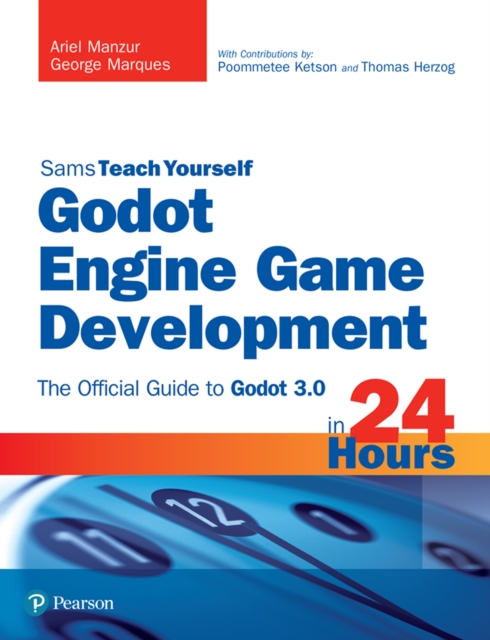 Godot Engine Game Development in 24 Hours, Sams Teach Yourself : The Official Guide to Godot 3.0, PDF eBook