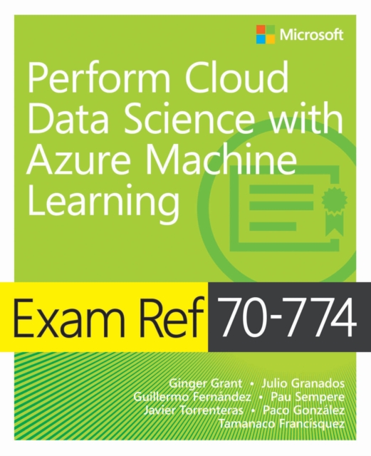 Exam Ref 70-774 Perform Cloud Data Science with Azure Machine Learning, PDF eBook