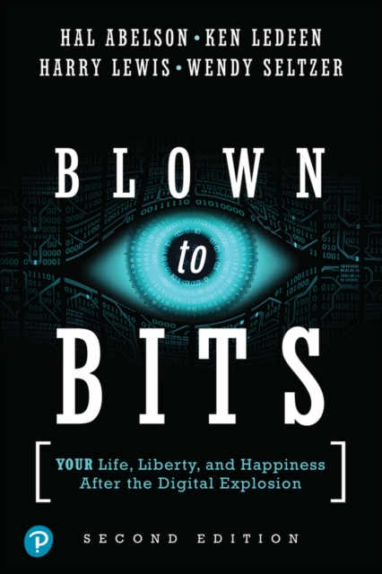 Blown to Bits : Your Life, Liberty, and Happiness After the Digital Explosion, Paperback / softback Book