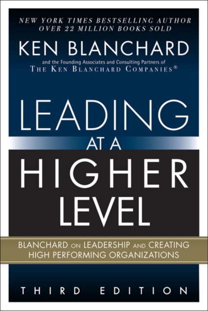 Leading at a Higher Level : Blanchard on Leadership and Creating High Performing Organizations, Hardback Book
