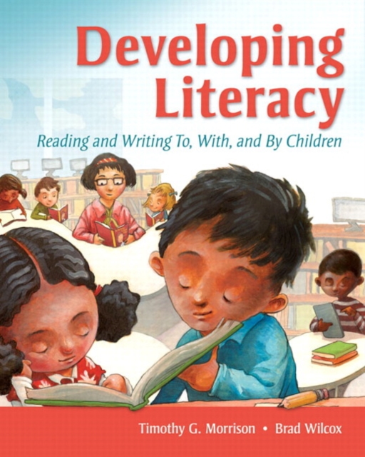 Developing Literacy : Reading and Writing To, With, and By Children, Paperback / softback Book
