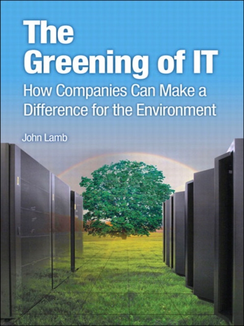 Greening of IT, The : How Companies Can Make a Difference for the Environment, EPUB eBook
