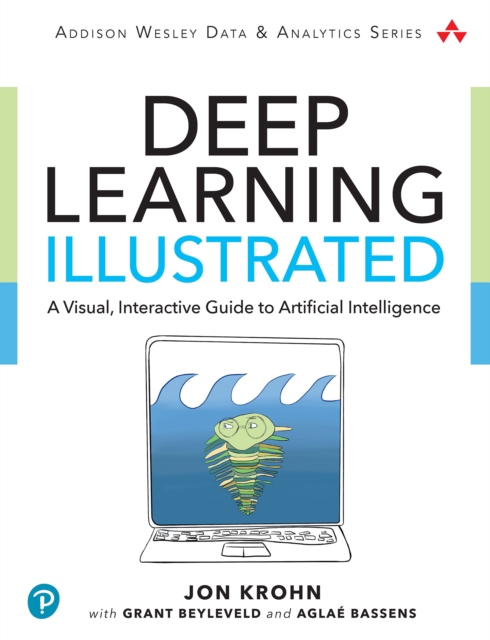 Deep Learning Illustrated : A Visual, Interactive Guide to Artificial Intelligence, PDF eBook