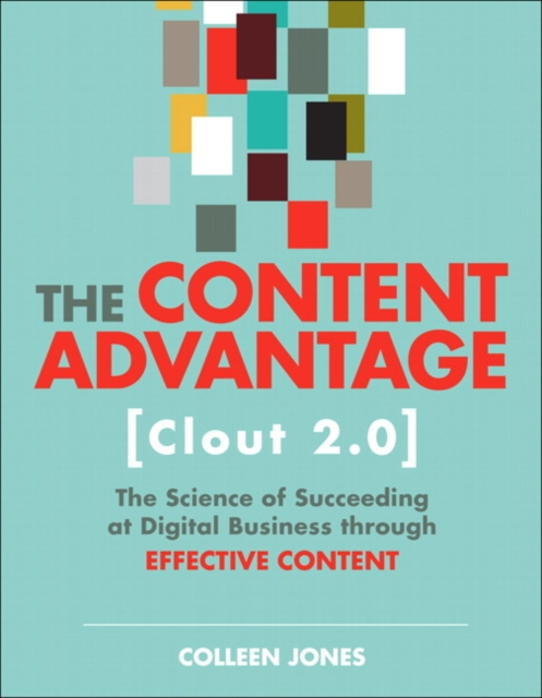 Content Advantage (Clout 2.0), The : The Science of Succeeding at Digital Business through Effective Content, Paperback / softback Book