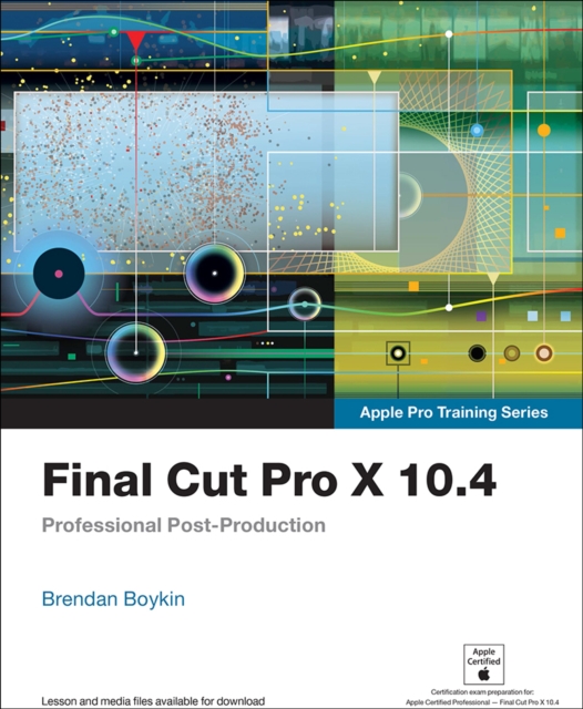 Final Cut Pro X 10.4 - Apple Pro Training Series : Professional Post-Production, EPUB eBook
