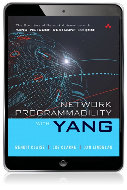Network Programmability with YANG : The Structure of Network Automation with YANG, NETCONF, RESTCONF, and gNMI, EPUB eBook