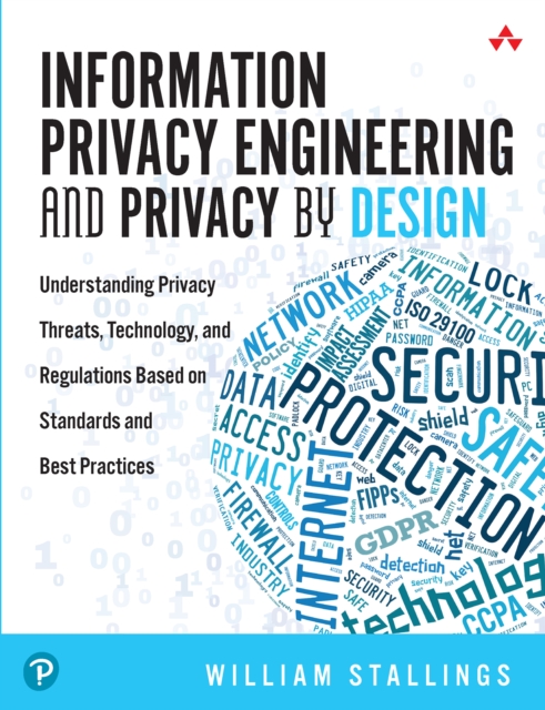 Information Privacy Engineering and Privacy by Design : Understanding Privacy Threats, Technology, and Regulations Based on Standards and Best Practices, PDF eBook