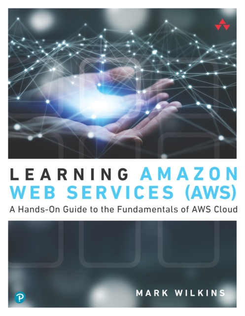 Learning Amazon Web Services (AWS) : A Hands-On Guide to the Fundamentals of AWS Cloud, PDF eBook
