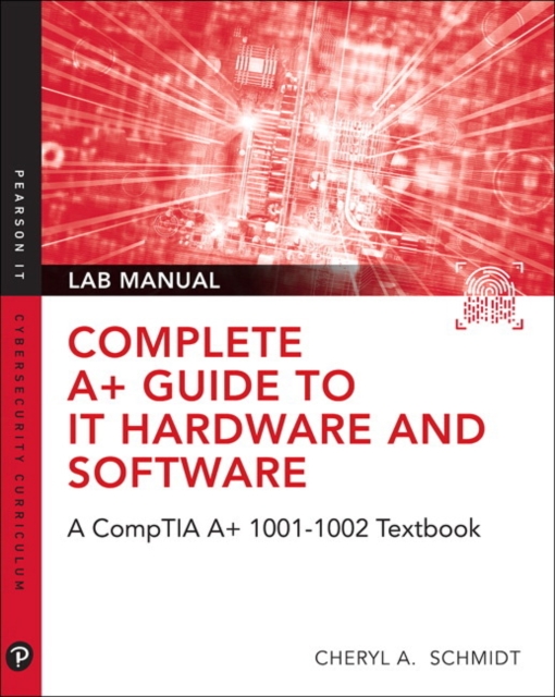 Complete A+ Guide to IT Hardware and Software Lab Manual : A CompTIA A+ Core 1 (220-1001) & CompTIA A+ Core 2 (220-1002) Lab Manual, Paperback / softback Book