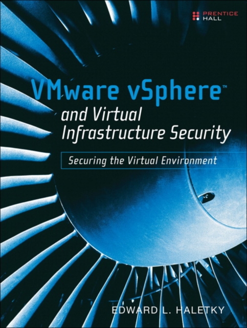 VMware vSphere and Virtual Infrastructure Security : Securing the Virtual Environment, EPUB eBook