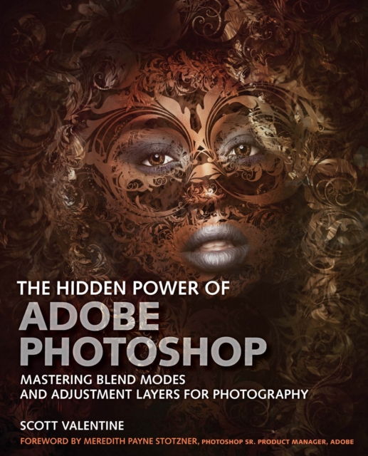 Hidden Power of Adobe Photoshop, The : Mastering Blend Modes and Adjustment Layers for Photography, PDF eBook