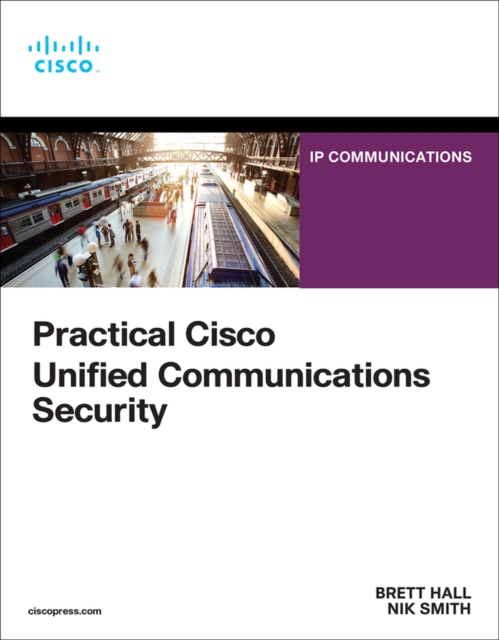 Practical Cisco Unified Communications Security, Paperback / softback Book