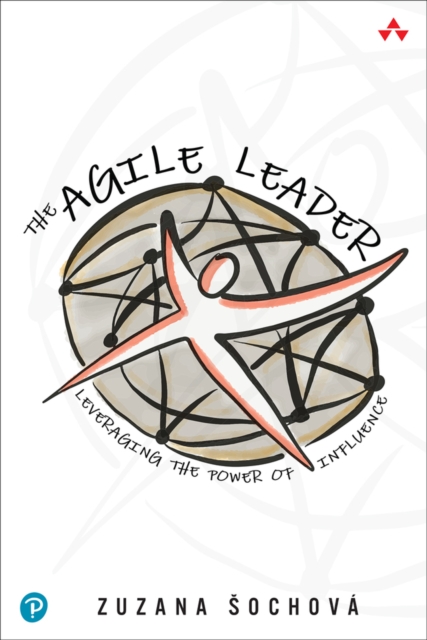The Agile Leader : Leveraging the Power of Influence, Paperback / softback Book