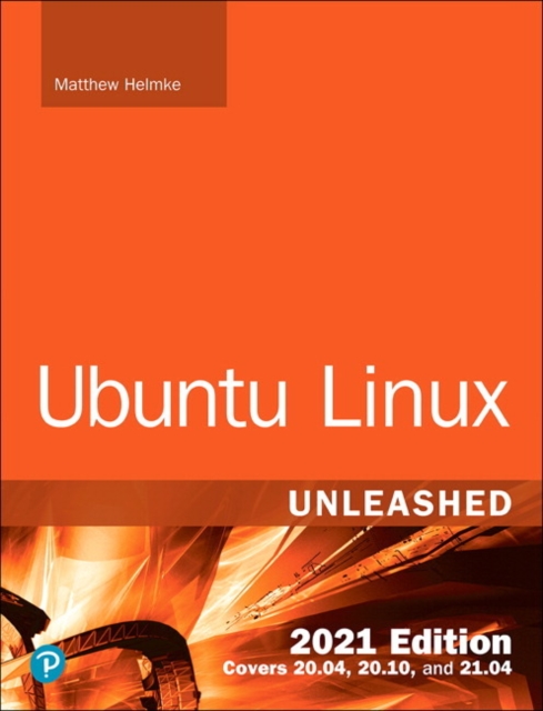 Ubuntu Linux Unleashed 2021 Edition, Paperback / softback Book