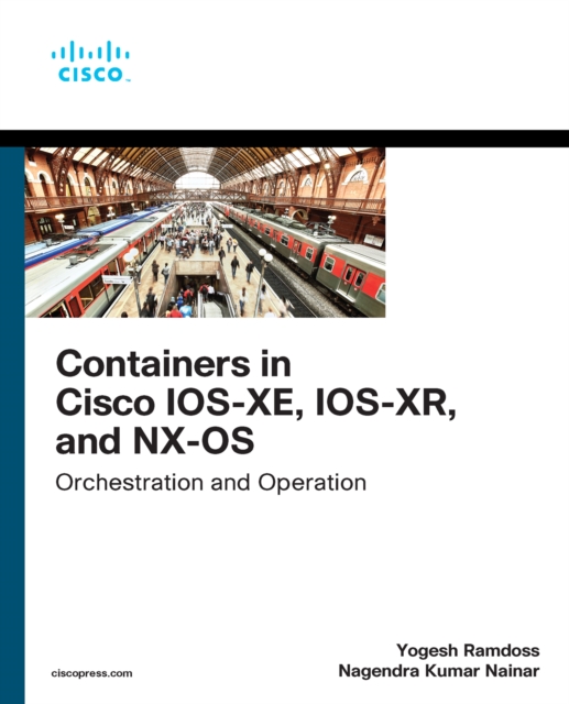 Containers in Cisco IOS-XE, IOS-XR, and NX-OS : Orchestration and Operation, PDF eBook