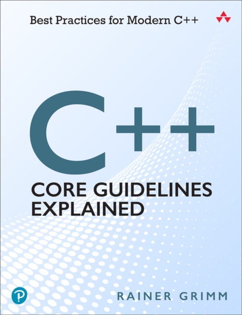 C++ Core Guidelines Explained : Best Practices for Modern C++, Paperback / softback Book