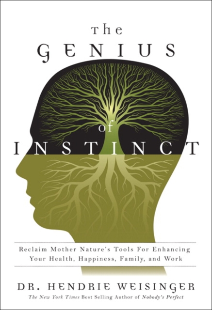 Genius of Instinct, The : Reclaim Mother Nature's Tools for Enhancing Your Health, Happiness, Family, and Work, EPUB eBook