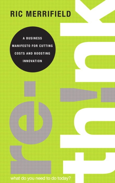 Rethink : A Business Manifesto for Cutting Costs and Boosting Innovation, PDF eBook