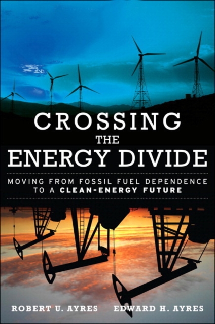 Crossing the Energy Divide : Moving from Fossil Fuel Dependence to a Clean-Energy Future, EPUB eBook