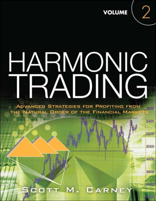 Harmonic Trading : Advanced Strategies for Profiting from the Natural Order of the Financial Markets, Volume 2, Paperback / softback Book