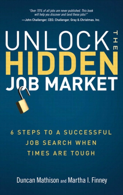 Unlock the Hidden Job Market : 6 Steps to a Successful Job Search When Times Are Tough, PDF eBook