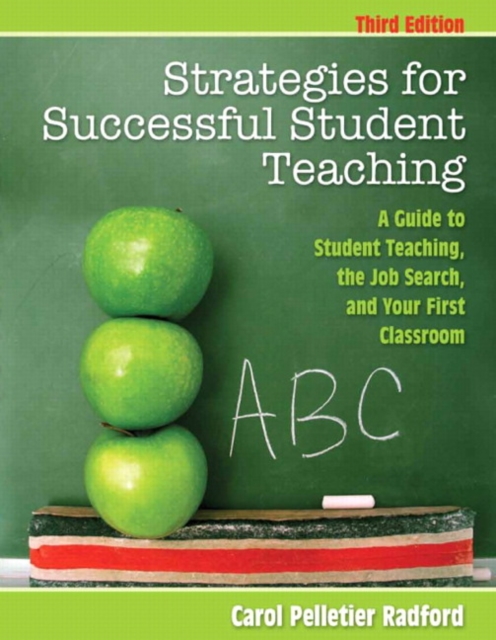 Strategies for Successful Student Teaching : A Guide to Student Teaching, the Job Search, and Your First Classroom, Paperback / softback Book